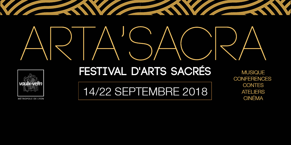 ARTA'SACRA : LE FESTIVAL D’ARTS SACRÉS du 14 au 22 septembre 2018